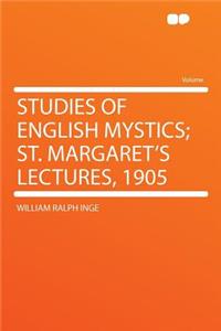 Studies of English Mystics; St. Margaret's Lectures, 1905