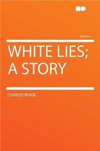 White Lies; A Story Volume 1