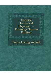 Concise Technical Physics... - Primary Source Edition
