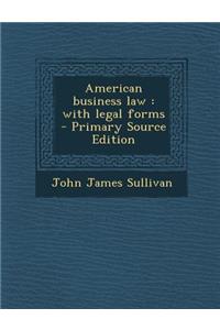 American Business Law: With Legal Forms - Primary Source Edition