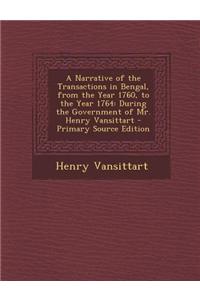 A Narrative of the Transactions in Bengal, from the Year 1760, to the Year 1764