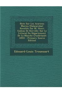 Note Sur Les Acariens Marins (Halacaridae) Recoltes Par M. Henri Gadeau de Kerville: Sur Le Littoral Du Departement de La Manche (Juilletaout 1893)