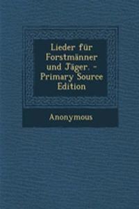 Lieder Fur Forstmanner Und Jager.