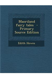 Maoriland Fairy Tales - Primary Source Edition