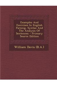 Examples and Exercises in English Parsing, Syntax and the Analysis of Sentences - Primary Source Edition