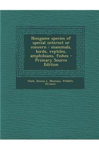 Nongame Species of Special Interest or Concern: Mammals, Birds, Reptiles, Amphibians, Fishes - Primary Source Edition