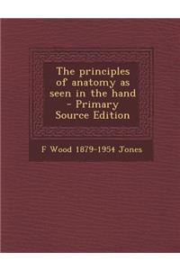 The Principles of Anatomy as Seen in the Hand - Primary Source Edition