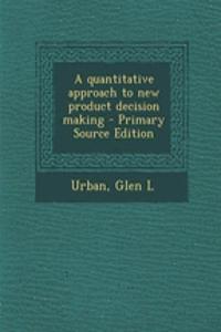 A Quantitative Approach to New Product Decision Making