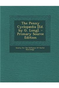 The Penny Cyclopaedia [Ed. by G. Long]. - Primary Source Edition