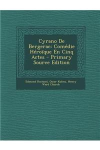 Cyrano de Bergerac: Comedie Heroique En Cinq Actes - Primary Source Edition