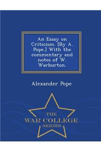 An Essay on Criticism. [By A. Pope.] with the Commentary and Notes of W. Warburton. - War College Series