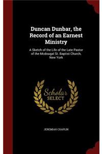 Duncan Dunbar, the Record of an Earnest Ministry