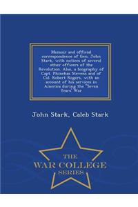 Memoir and Official Correspondence of Gen. John Stark, with Notices of Several Other Officers of the Revolution. Also, a Biography of Capt. Phinehas Stevens and of Col. Robert Rogers, with an Account of His Services in America During the Seven Year