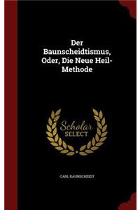 Der Baunscheidtismus, Oder, Die Neue Heil-Methode