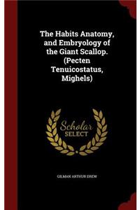 The Habits Anatomy, and Embryology of the Giant Scallop. (Pecten Tenuicostatus, Mighels)