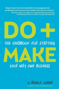Do+Make: the Handbook for Starting Your Very Own Business