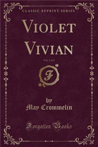 Violet Vivian, Vol. 3 of 3 (Classic Reprint)