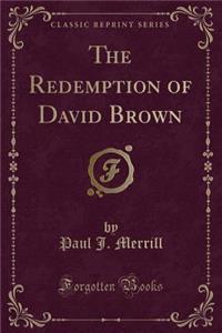 The Redemption of David Brown (Classic Reprint)