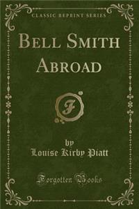 Bell Smith Abroad (Classic Reprint)