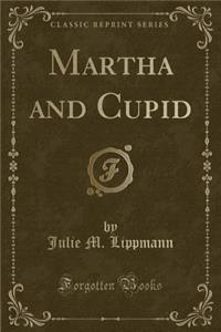 Martha and Cupid (Classic Reprint)