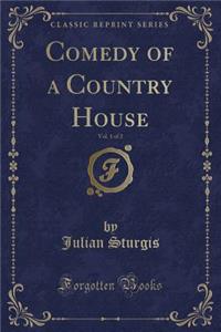 Comedy of a Country House, Vol. 1 of 2 (Classic Reprint)