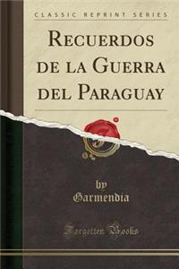 Recuerdos de la Guerra del Paraguay (Classic Reprint)