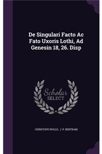 de Singulari Facto AC Fato Uxoris Lothi, Ad Genesin 18, 26. Disp