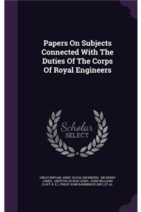 Papers On Subjects Connected With The Duties Of The Corps Of Royal Engineers