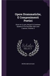 Opere Drammatiche, E Componimenti Poetici