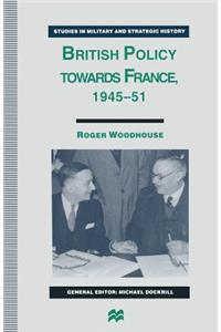 British Policy Towards France, 1945-51