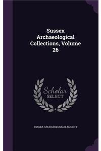 Sussex Archaeological Collections, Volume 26