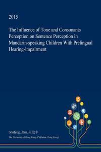 The Influence of Tone and Consonants Perception on Sentence Perception in Mandarin-Speaking Children with Prelingual Hearing-Impairment