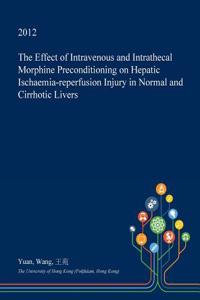 The Effect of Intravenous and Intrathecal Morphine Preconditioning on Hepatic Ischaemia-Reperfusion Injury in Normal and Cirrhotic Livers