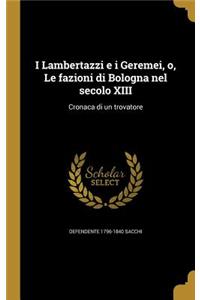 I Lambertazzi e i Geremei, o, Le fazioni di Bologna nel secolo XIII