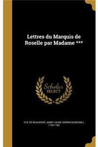 Lettres du Marquis de Roselle par Madame ***