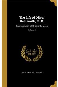 The Life of Oliver Goldsmith, M. B.: From a Variety of Original Sources; Volume 2