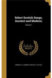 Select Scotish Songs, Ancient and Modern;; Volume 1