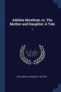 Adeline Mowbray, or, The Mother and Daughter