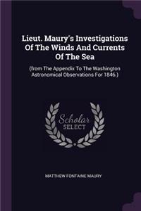 Lieut. Maury's Investigations Of The Winds And Currents Of The Sea