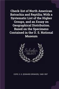 Check-List of North American Batrachia and Reptilia; With a Systematic List of the Higher Groups, and an Essay on Geographical Distribution. Based on the Specimens Contained in the U. S. National Museum