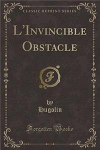 L'Invincible Obstacle (Classic Reprint)