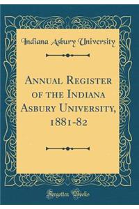 Annual Register of the Indiana Asbury University, 1881-82 (Classic Reprint)