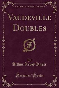 Vaudeville Doubles (Classic Reprint)