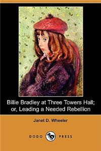 Billie Bradley at Three Towers Hall; Or, Leading a Needed Rebellion (Dodo Press)