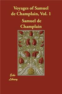 Voyages of Samuel de Champlain, Vol. 1