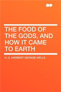 The Food of the Gods, and How It Came to Earth