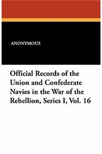 Official Records of the Union and Confederate Navies in the War of the Rebellion, Series I, Vol. 16