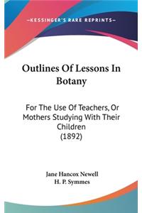 Outlines Of Lessons In Botany: For The Use Of Teachers, Or Mothers Studying With Their Children (1892)