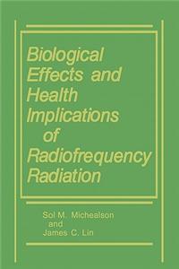 Biological Effects and Health Implications of Radiofrequency Radiation