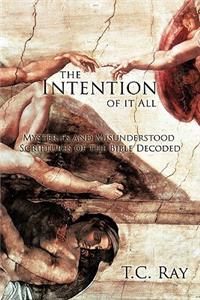 Intention of it All: Mysteries and Misunderstood Scriptures of the Bible Decoded